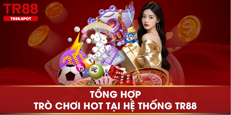 Tổng hợp trò chơi hot tại hệ thống TR88